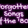 Forgotten Songs of the 80’s (Part 1)