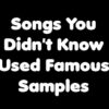 Songs You Didn’t Know Used Famous Samples