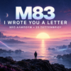 Οι M83 επιστρέφουν με το νέο άλμπουμ «I Wrote You a Letter»